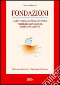 Fondazioni. Caratterizzazione geotecnica, verifiche geotecniche, dimensionamento libro di Tanzini Maurizio