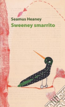 Sweeney smarrito. Testo inglese a fronte libro di Heaney Seamus; Sonzogni M. (cur.)
