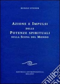 Azione e impulsi delle potenze spirituali sulla scena del mondo libro di Steiner Rudolf