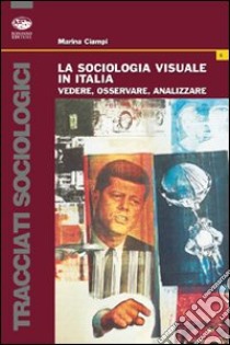 La sociologia visuale in Italia libro di Ciampi Marina