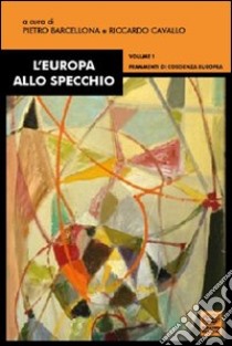 L'Europa allo specchio. Vol. 1: Frammenti di coscienza europea libro di Barcellona P. (cur.); Cavallo R. (cur.)
