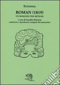 Roman (1819). Un romanzo per Métilde. Testo francese a fronte libro di Stendhal; Bottacin A. (cur.)