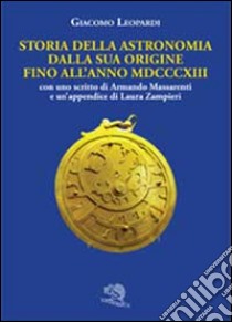 Storia dell'astronomia dalla sua origine fino all'anno MDCCCXIII libro di Leopardi Giacomo