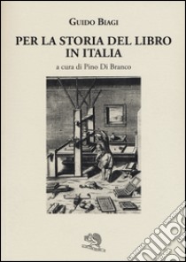 Per la storia del libro in Italia libro di Biagi Guido; Di Branco P. (cur.)