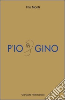 P'io&Gino libro di Monti Pio