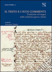 Il testo e i suoi commenti. Tradizione ed esegesi nella scolastica greca e latina libro di Zumbo A. (cur.)
