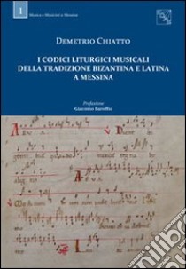 I codici liturgici musicali della tradizione bizantina e latina a Messina libro di Chiatto Demetrio