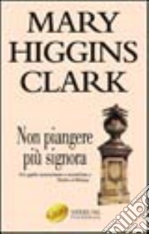 Non piangere più, signora libro di Higgins Clark Mary