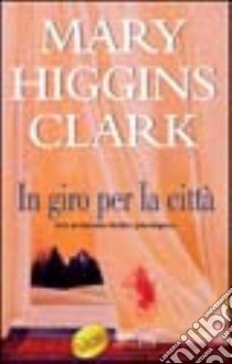 In giro per la città libro di Higgins Clark Mary