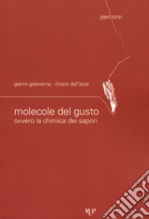 Le molecole del gusto ovvero la chimica dei sapori libro di Galaverna Gianni; Dall'Asta Chiara