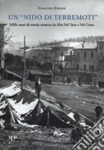Un nido di terremoti. Mille anni di storia sismica in Alta Val Taro e Val Ceno libro di Straser Valentino