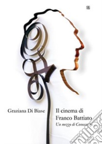 Il cinema di Franco Battiato. Un mezzo di conoscenza libro di Di Biase Graziana