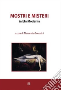 Mostri e misteri in Età Moderna libro di Boccolini A. (cur.)