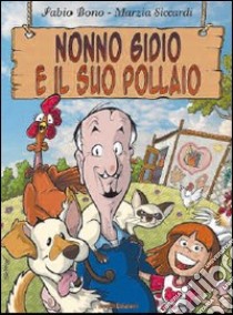 Nonno Gidio e il suo pollaio libro di Bono Fabio; Siccardi Marzia