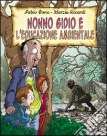 Nonno Gidio e l'educazione ambientale libro di Bono Fabio; Siccardi Marzia