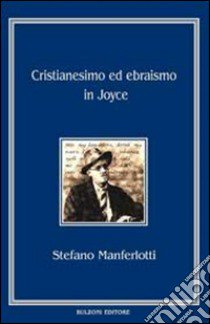 Cristianesimo ed ebraismo in Joyce libro di Manferlotti Stefano