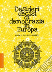 Desideri decisi di democrazia in Europa libro di Manzetti Rosa Elena (cur.)