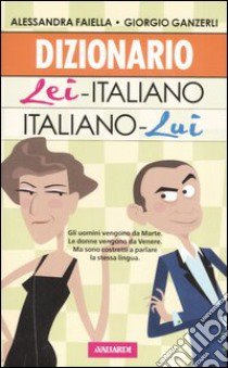 Dizionario lei-italiano, italiano-lui libro di Faiella Alessandra; Ganzerli Giorgio