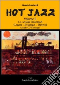 Hot jazz. Con CD Audio. Vol. 2: La scuola Dixieland. Genesi-sviluppo-revival libro di Lombardi Giorgio