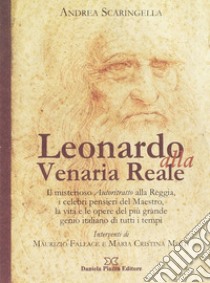 Leonardo alla Venaria Reale. Ediz. illustrata libro di Scaringella Andrea