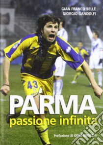 Parma passione infinita libro di Bellè G. Franco; Gandolfi Giorgio