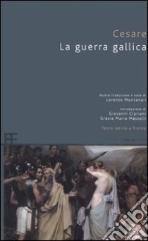 La guerra gallica. Testo latino a fronte libro di Cesare G. Giulio
