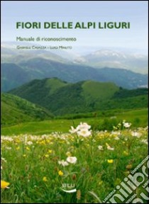 Fiori delle alpi liguri. Manuale di riconoscimento libro di Casazza Gabriele; Minuto Luigi