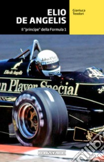 Elio De Angelis. Il «principe» della Formula 1 libro di Teodori Gianluca