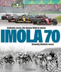 Imola 70. Settanta corse che hanno fatto la storia-Seventy historic race. Ediz. italiana e inglese libro di Mapelli E. (cur.)