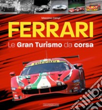 Ferrari. Le gran turismo da corsa libro di Campi Massimo