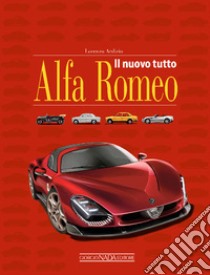 Il nuovo tutto Alfa Romeo libro di Ardizio Lorenzo