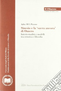 Sinesio e la «sacra ancora» di Omero. Intertestualità e modelli fra retorica e filosofia libro di Pizzone Aglae M.
