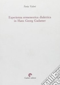 Esperienza, ermeneutica e dialettica in Hans Georg Gadamer libro di Valori Furia