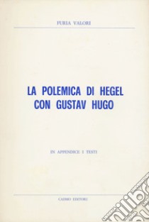 La polemica di Hegel con Gustav Hugo libro di Valori Furia