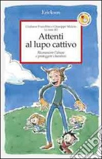 Attenti al lupo cattivo. Riconoscere l'abuso e proteggere i bambini libro di Franchini G. (cur.); Maiolo G. (cur.)