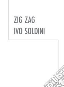 Zig Zag. Ivo Soldini. Ediz. illustrata libro di Filippini C. (cur.)
