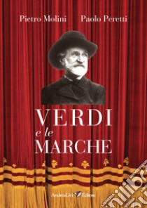 Verdi e le Marche libro di Peretti Paolo; Molini Pietro