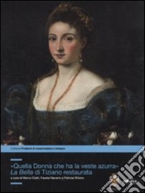 «Quella donna che ha la veste azzurra». La Bella di Tiziano restaurata. Ediz. illustrata libro di Ciatti M. (cur.); Navarro F. (cur.); Riitano P. (cur.)