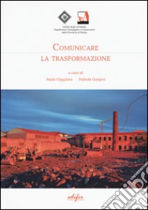 Comunicare la trasformazione libro di Caggiano P. (cur.); Gorgeri F. (cur.)