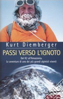 Passi verso l'ignoto. Dal K2 all'Amazzonia. Le avventure di uno dei più grandi alpinisti viventi libro di Diemberger Kurt