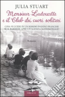 Monsieur Ladoucette e il Club dei cuori solitari libro di Stuart Julia