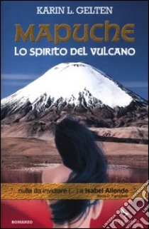 Mapuche. Lo spirito del vulcano libro di Gelten Karin Lisbeth
