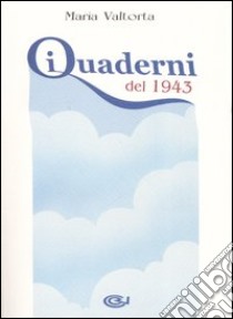 I quaderni del 1943 libro di Valtorta Maria; Pisani E. (cur.)