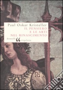 Il pensiero e le arti nel Rinascimento libro di Kristeller P. Oskar