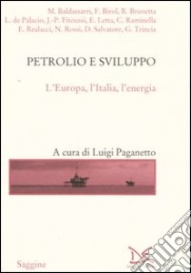 Petrolio e sviluppo. L'Europa, L'Italia, l'energia libro di Paganetto L. (cur.)