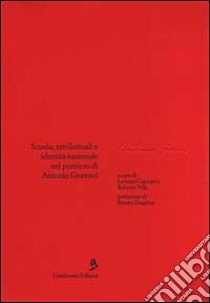 Scuola, intellettuali e identità nazionale nel pensiero di Antonio Gramsci libro di Capitani L. (cur.); Villa R. (cur.)