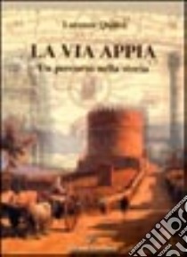 La via Appia. Un percorso nella storia libro di Quilici Lorenzo
