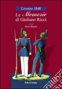 Livorno 1848. Le memorie di Giuliano Ricci libro di Baglini M. (cur.)