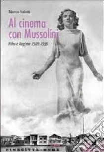 Al cinema con Mussolini. Film e regime 1929-1939 libro di Salotti Marco