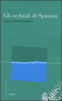 Gli occhiali di Spinoza libro di Sangiacomo A. (cur.)